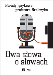 Dwa słowa o słowach Porady językowe profesora Bralczyka Bookshop