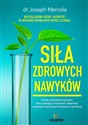 Siła zdrowych nawyków Proste codzienne czynności, które pomogą wzmocnić odporność, zapobiec chorobom i żyć dłużej - Polish Bookstore USA