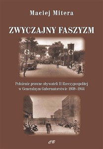 Zwyczajny faszyzm Połozenie prawne obywateli polskich w Generalnym Gubernatorstwie 1939-1945 bookstore