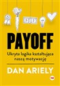 Payoff Ukryta logika kształtująca naszą motywację - Dan Ariely pl online bookstore