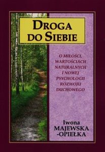 Droga do siebie O miłości, wartościach naturalnych i nowej psychologii rozwoju duchowego Polish Books Canada