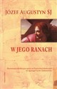 W Jego ranach Rozważania rekolekcyjne oparte na Ćwiczeniach duchownych św. Ignacego Loyoli. Tydzień trzeci - Polish Bookstore USA