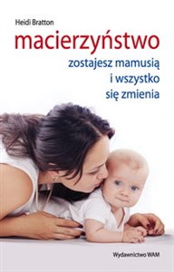 Macierzyństwo Zostajesz mamusią i wszystko się zmienia in polish