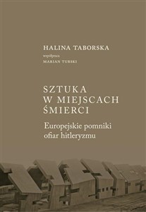 Sztuka w miejscach śmierci Europejskie pomniki ofiar hitleryzmu Canada Bookstore