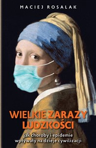 Wielkie zarazy ludzkości Jak zarazy i epidemie wpływały na dzieje cywilizacji pl online bookstore