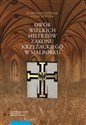 Dwór wielkich mistrzów zakonu krzyżackiego w Malborku Siedziba i świeckie otoczenie średniowiecznego władcy zakonnego chicago polish bookstore