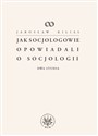 Jak socjologowie opowiadali o socjologii Dwa studia - Jarosław Kilias