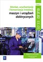 Montaż, uruchamianie i konserwacja instalacji, maszyn i urządzeń elektrycznych. ELE.02 / EE.05. Podręcznik do nauki zawodów Część 1 Technik elektryk, Elektryk - Artur Bielawski, Wacław Kuźma