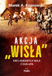 Akcja Wisła Kres krwawych walk z OUN-UPA Polish bookstore