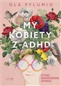 My kobiety z ADHD Atypowe Neuroróżnorodne Wspaniałe  - Aleksandra Pflumio Polish bookstore