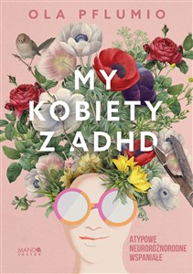 My kobiety z ADHD Atypowe Neuroróżnorodne Wspaniałe  Polish bookstore