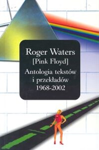 Pink Floyd Antologia tekstów i przekładów 1968 - 2002  