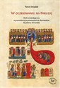 W oczekiwaniu na Paruzję Myśl eschatologiczna w prawosławnym piśmiennictwie słowiańskim do połowy XVI wieku polish usa