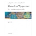 Czyim to jestem wymysłem Ja niedokończony projekt poezje - Stanisław Wyspiański