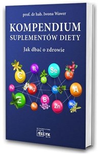 Kompendium suplementów diety Jak dbać o zdrowie Bookshop