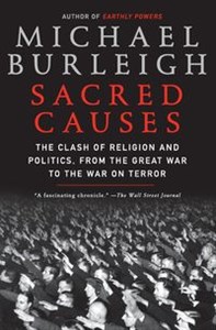 Sacred Causes The Clash of Religion and Politics, from the Great War to the War on Terror  