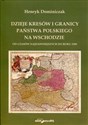 Dzieje kresów i granicy państwa polskiego na wschodzie Od czasów najdawniejszych do roku 1945 - Henryk Dominiczak to buy in USA