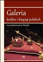 Galeria królów i książąt polskich na podstawie Jana Matejki - Opracowanie Zbiorowe