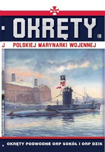 Okręty Polskiej Marynarki Wojennej Tom 18 Okręty podwodne ORP SOKÓŁ i ORP DZIK Bookshop