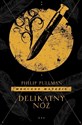 Delikatny nóż. Mroczne materie. Tom 2 - Philip Pullman