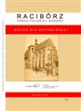 Racibórz Perła Polskiej Korony Szkice dla Niepodległej  