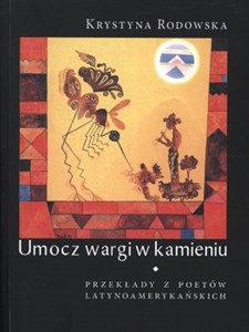 Umocz wargi w kamieniu Przekłady z poetów latynoamerykańskich Canada Bookstore