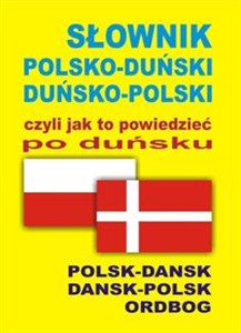 Słownik polsko-duński  duńsko-polski czyli jak to powiedzieć po duńsku Polsk-Dansk • Dansk-Polsk Ordbog 