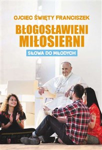 Błogosławieni miłosierni Słowa do młodych 