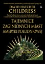 Tajemnice zaginionych miast Ameryki Południowej - David Hatcher Childress