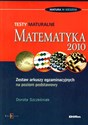 Matematyka Testy maturalne Zestaw arkuszy egzaminacyjnych na poziom podstawowy - Dorota Szcześniak