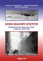 Kurs bojowy Stettin Bombardowania Szczecina i Polic w okresie 1940–1945 Canada Bookstore