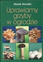 Uprawiamy grzyby w ogrodzie chicago polish bookstore