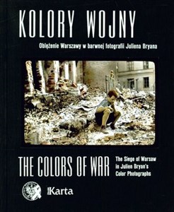 Kolory wojny Oblężenie Warszawy w barwnej fotografii Juliena Bryana polish usa