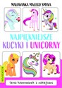 Najpiękniejsze kucyki i unicorny  - Opracowanie zbiorowe