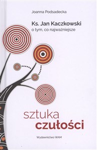 Sztuka czułości Ksiądz Jan Kaczkowski o tym, co najważniejsze to buy in Canada