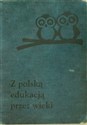 Z polską edukacją przez wieki Wybór artykułów publicystycznych buy polish books in Usa