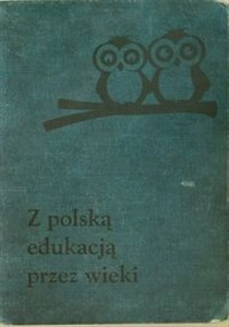 Z polską edukacją przez wieki Wybór artykułów publicystycznych buy polish books in Usa
