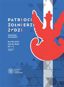 Patrioci. Żołnierze. Żydzi. Żydzi – bohaterowie zmagań o niepodległość i granice odrodzonej Rzeczypospolitej 1914–1921 to buy in Canada