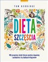 Dieta szczęścia 100 przepisów, dzięki którym uwolnisz dopaminę i pozbędziesz się zbędnych kilogramów  