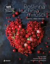 Roślinna kuchnia miłości Gotuj, jedz, kochaj - Ida Kulawik, Katarzyna Cichoń, Katarzyna Czarnecka