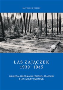 Las Zajączek 1939-1945 Niemiecka zbrodnia na Pomorzu Gdańskim z lat II wojny światowej chicago polish bookstore