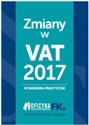 Zmiany w VAT 2017 - wyjaśnienia praktyczne  