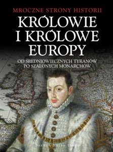 Królowie i Królowe Europy Od średniowiecznych tyranów po szalonych monarchów Polish bookstore