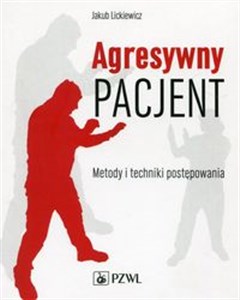 Agresywny pacjent Metody i techniki postępowania  