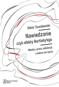 Nawiedzanie, czyli efekty Bartleby’ego Władza, praca, edukacja i widma nie-bycia  