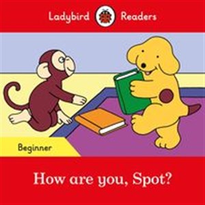 How are you, Spot? Ladybird Readers Beginner Level  