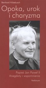 Opoka urok i charyzma Papież Jan Paweł II anegdoty i wspomnienia  