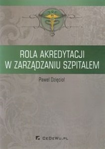 Rola akredytacji w zarządzaniu szpitalem Polish Books Canada