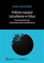 Polityka regulacji zatrudnienia w Polsce Kryzys ekonomiczny a destandaryzacja stosunków pracy in polish