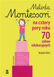 Metoda Montessori na cztery pory roku 70 zabaw edukacyjnych - Polish Bookstore USA